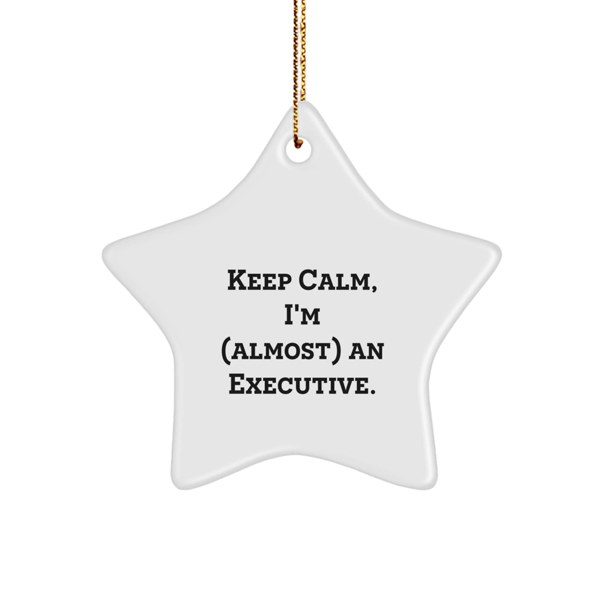 Funny Executive Star Ornament Gifts from Friends and Family for Executive Men and Women - 'Keep Calm, I'm (almost) An Executive.' Christmas Unique Gifts - Image 1