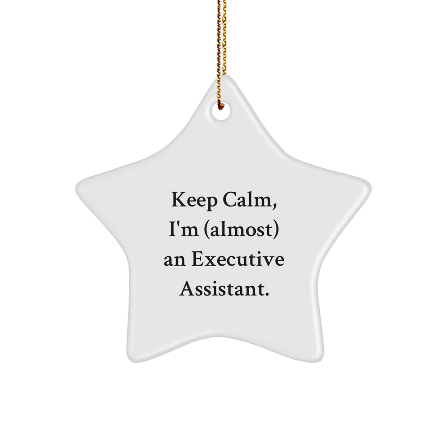 Funny Executive Assistant Christmas Unique Gifts from Friends for Men Star Ornament Keep Calm, I'm (almost) An Executive Assistant. - Image 1