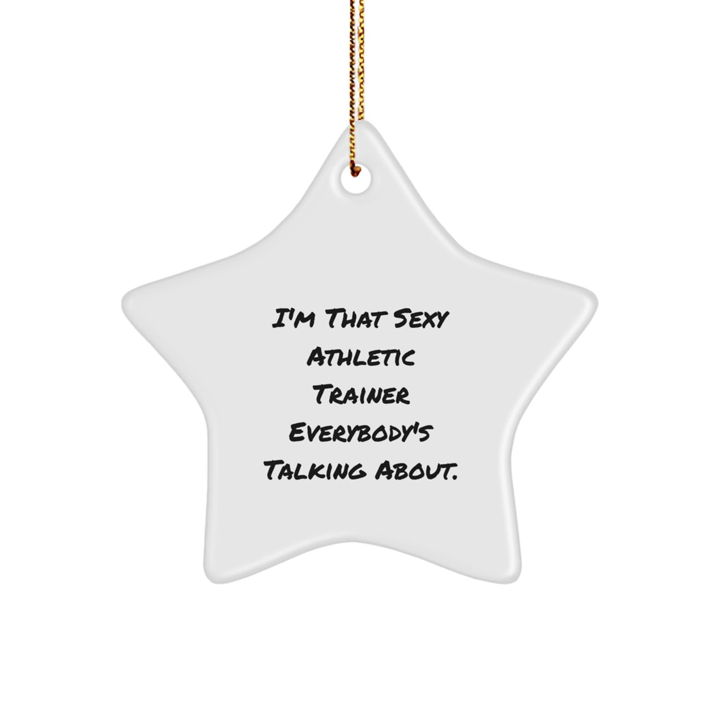 Funny Gifts from Men for Athletic Trainers, Christmas Unique Star Ornament, I'm That Sexy Athletic Trainer Everybody's Talking About. - Image 1