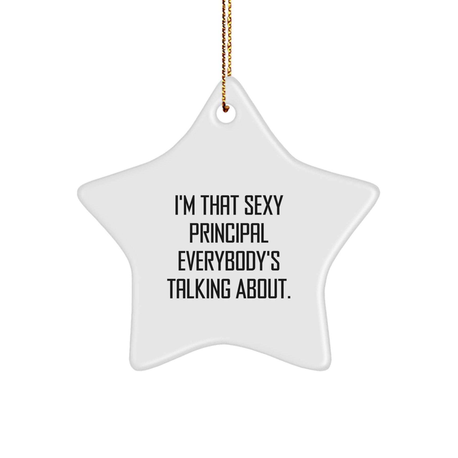 Funny Principal Gifts from Men for Principal Star Ornament I'm That Sexy Principal Everybody's Talking About Christmas Unique Gifts - Image 1