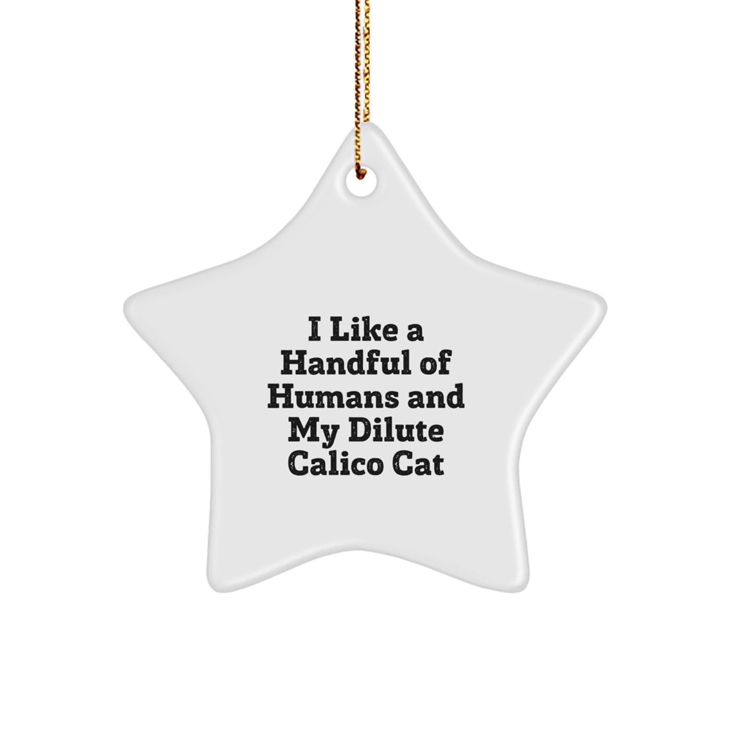 Funny Dilute Calico Cat Lover Gifts from Men to Women, Christmas Unique Gifts for Dilute Calico Cat Enthusiasts - Star Ornament, I 'Like A Handful Of Humans And My Dilute Calico Cat' Decor - Image 1