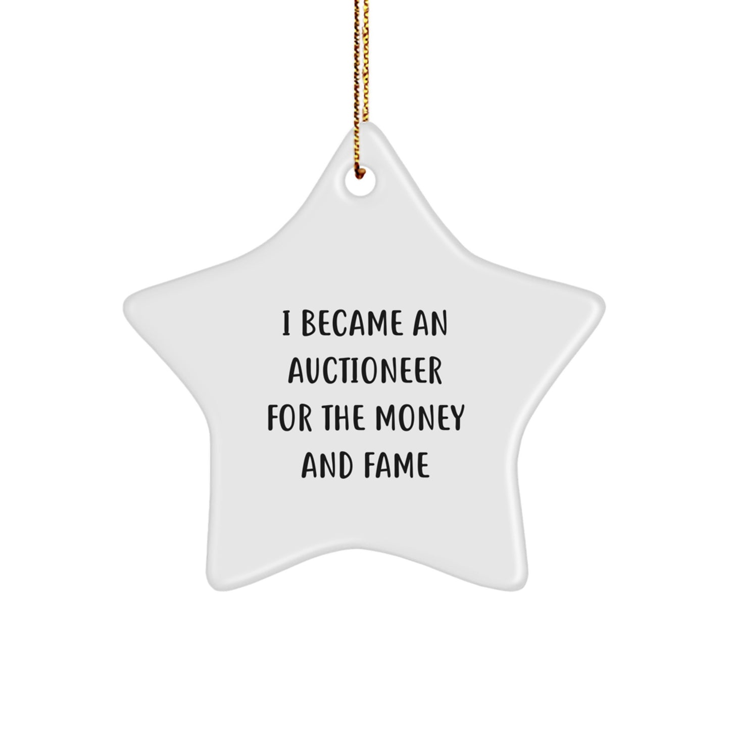 Funny Star Ornament Gifts from Friends for Auctioneer Christmas Unique Gifts with I Became An Auctioneer For The Money And Fame Quote - Image 1