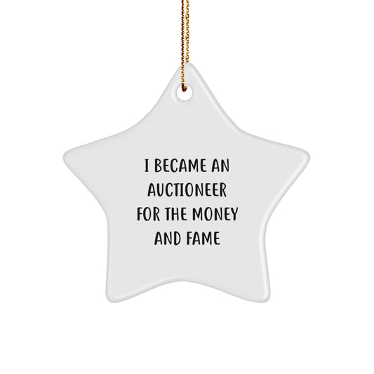 Funny Star Ornament Gifts from Friends for Auctioneer Christmas Unique Gifts with I Became An Auctioneer For The Money And Fame Quote - Image 1