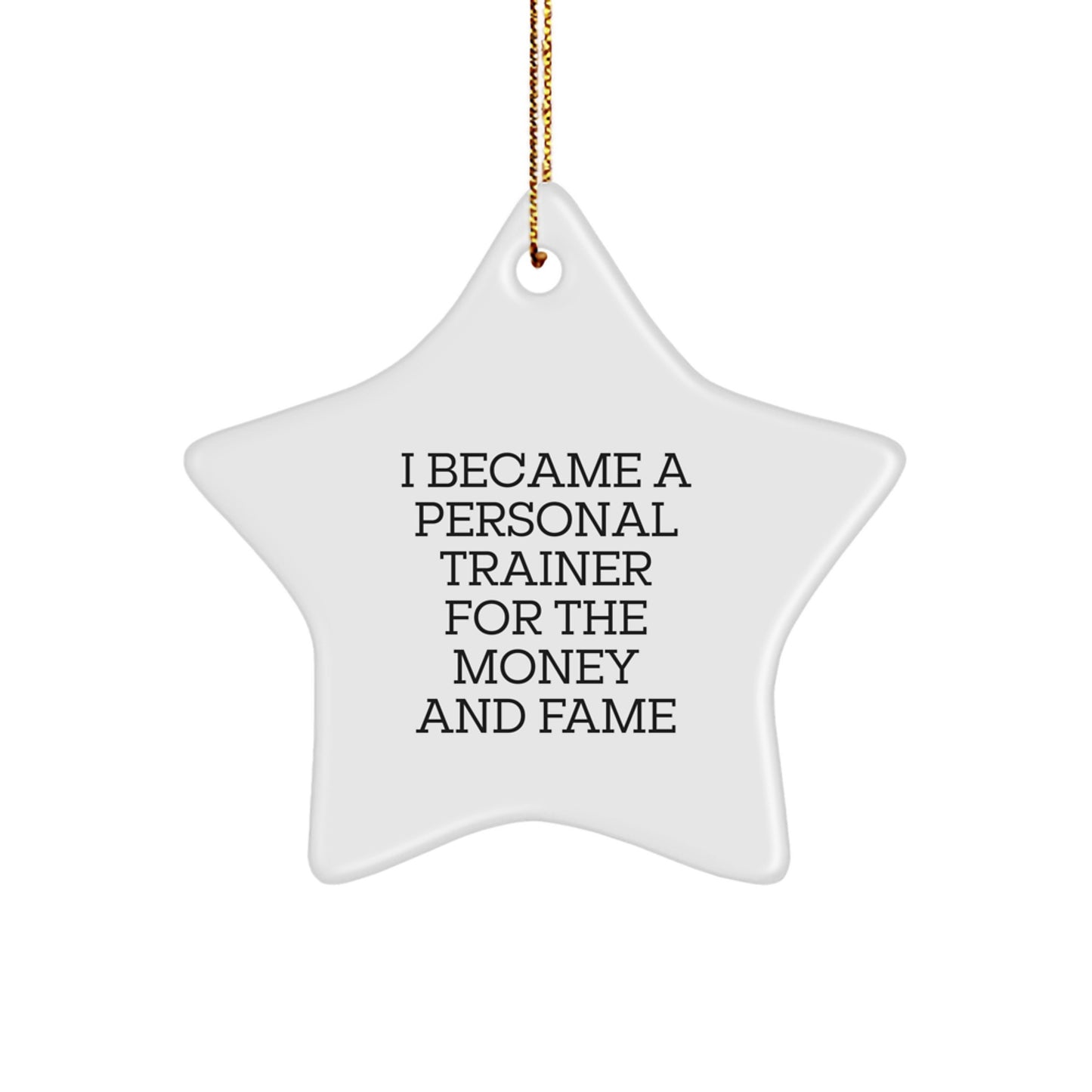 Funny Personal Trainer Gifts for Men, Unique Star Ornament for Christmas, 'I Became A Personal Trainer For The Money And Fame' Quote Decor, Gifts from Friends to Family - Image 1