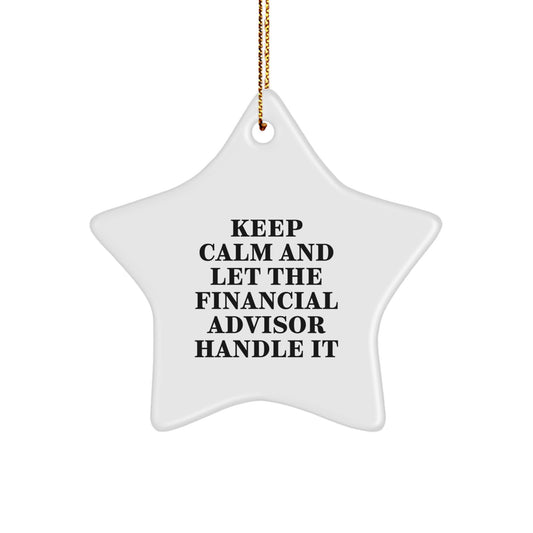 Funny Financial Advisor Star Ornament, Gifts from Family to Financial Advisor, Keep Calm And Let The Financial Advisor Handle It Star Shape Christmas Unique Gifts - Image 1