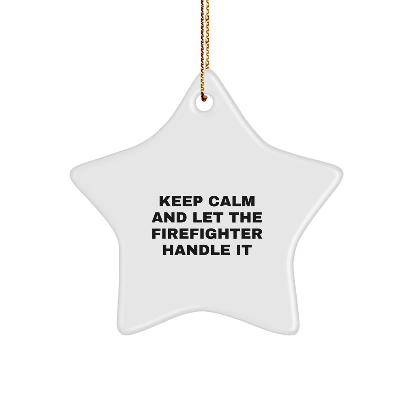 Funny Firefighter Christmas Unique Gifts from Friends for Firefighter, Star Ornament Quote 'Keep Calm And Let The Firefighter Handle It', Firefighter Decorations - Image 1