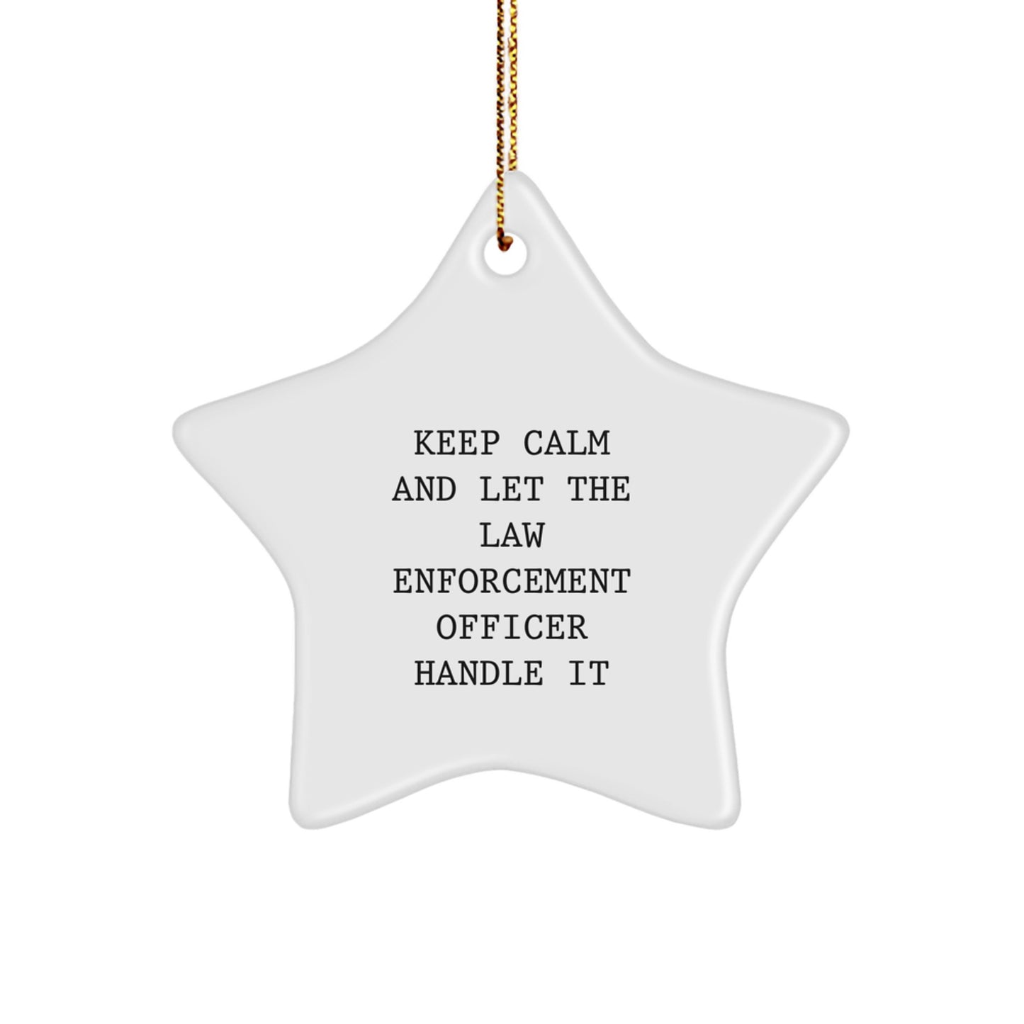 Funny Law Enforcement Officer Gifts from Men to Family for Christmas Unique Star Ornament Keep Calm And Let The Law Enforcement Officer Handle It - Image 1