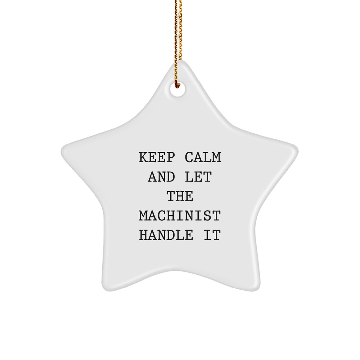 Funny Machinist Gifts, Keep Calm and Let the Machinist Handle It Star Ornament, White Star Shaped Decoration for Machinist Men and Women - Image 1