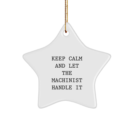 Funny Machinist Gifts, Keep Calm and Let the Machinist Handle It Star Ornament, White Star Shaped Decoration for Machinist Men and Women - Image 1