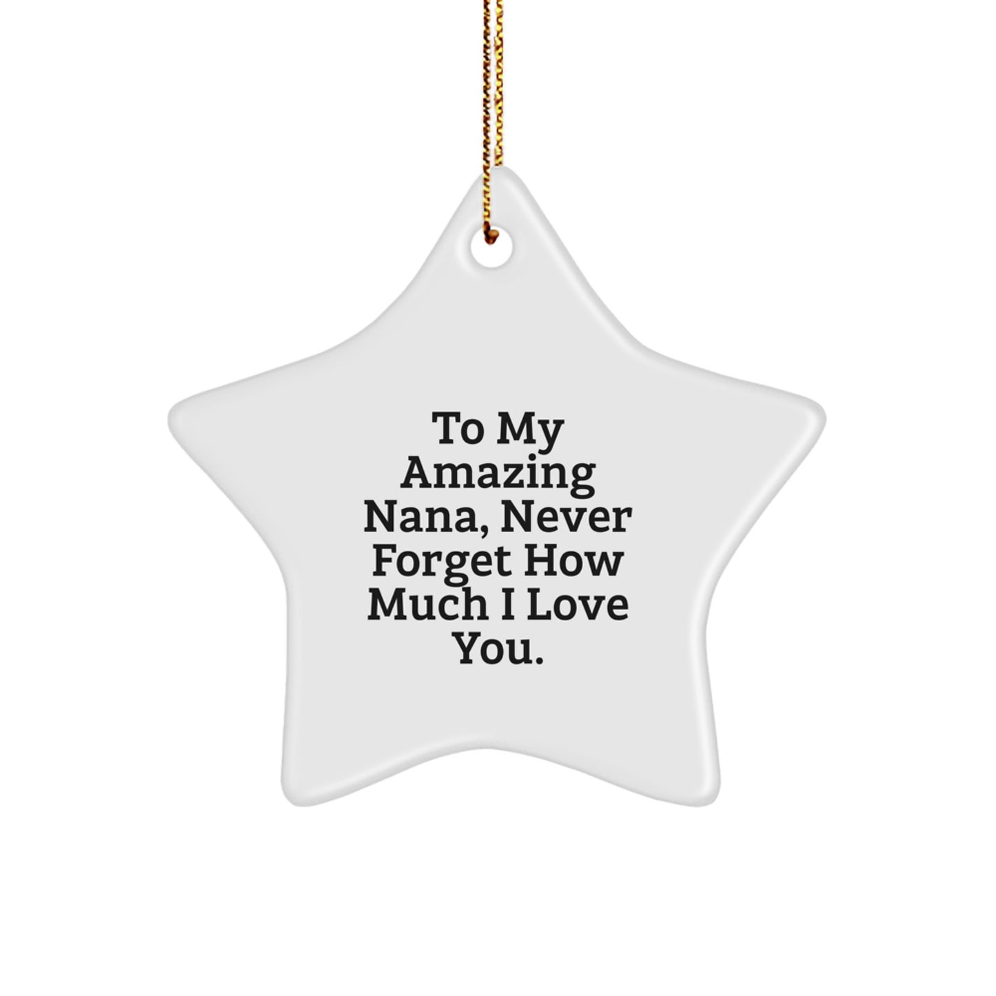 Gifts from Family to Nana, Star Ornament, To My Amazing Nana Never Forget How Much I Love You. Christmas Unique Star Ornaments - Image 1