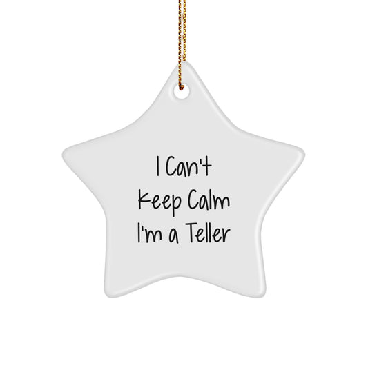 Funny Teller Star Ornament Gifts for Him, 'I Can't Keep Calm I'm A Teller' Christmas Unique Gifts from Friends, Coworkers, Family, or Men - Image 1