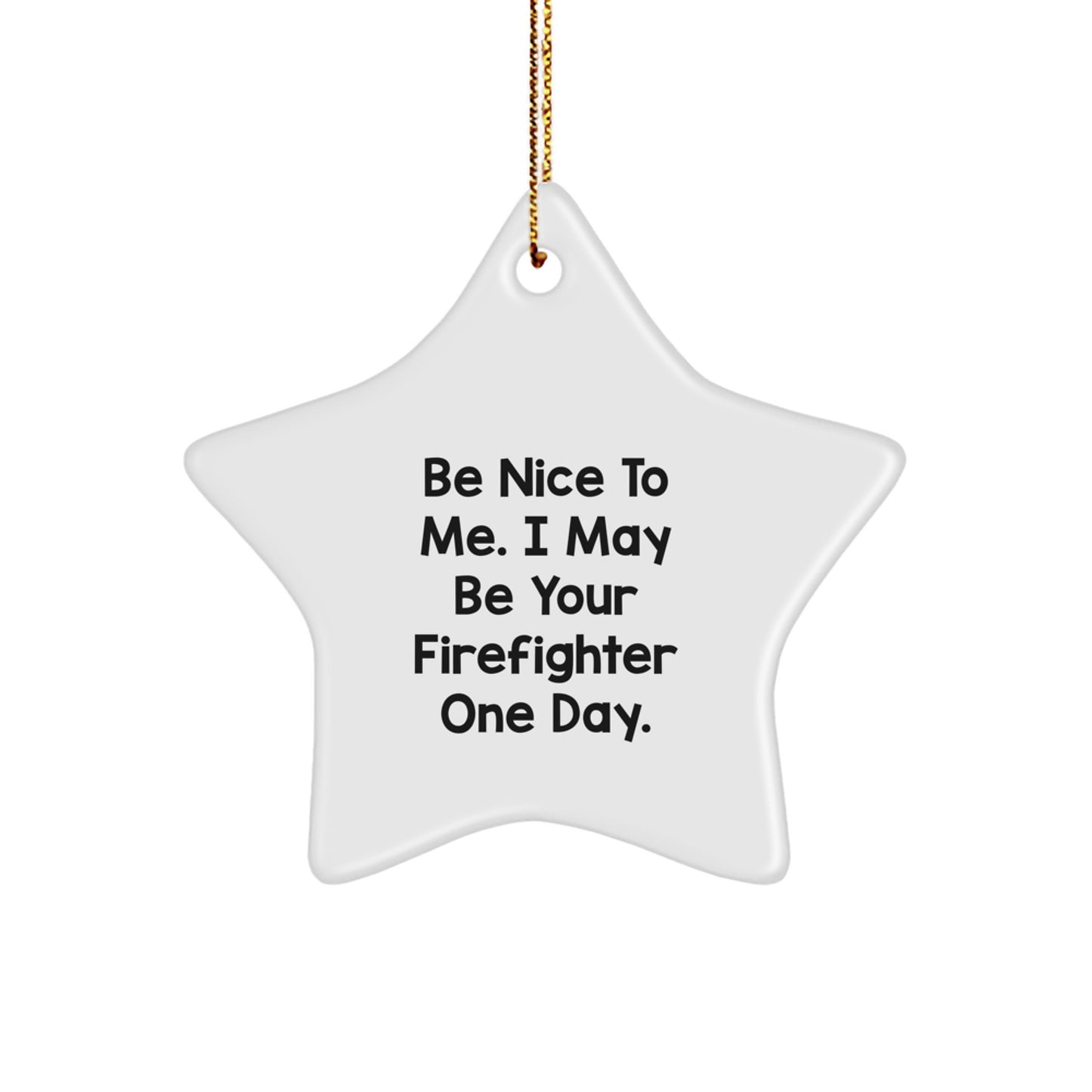 Funny Firefighter Gifts - 'Be Nice To Me' Star Ornament for Men or Women, from Friends or Family, for Christmas - Image 1