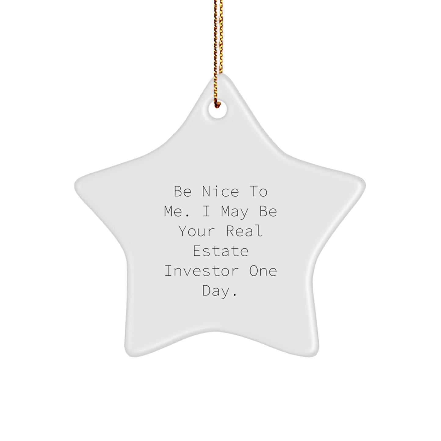 Gifts from Real Estate Investors for Men - Funny Star Ornament, Christmas Unique Gifts, 'Be Nice To Me. I May Be Your Real Estate Investor One Day.' - Image 1