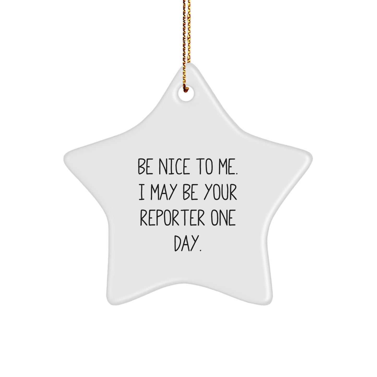 Funny Reporter Gifts, Christmas Unique Star Ornament, Be Nice To Me. I May Be Your Reporter One Day. Gifts from Family to Friends - Image 1