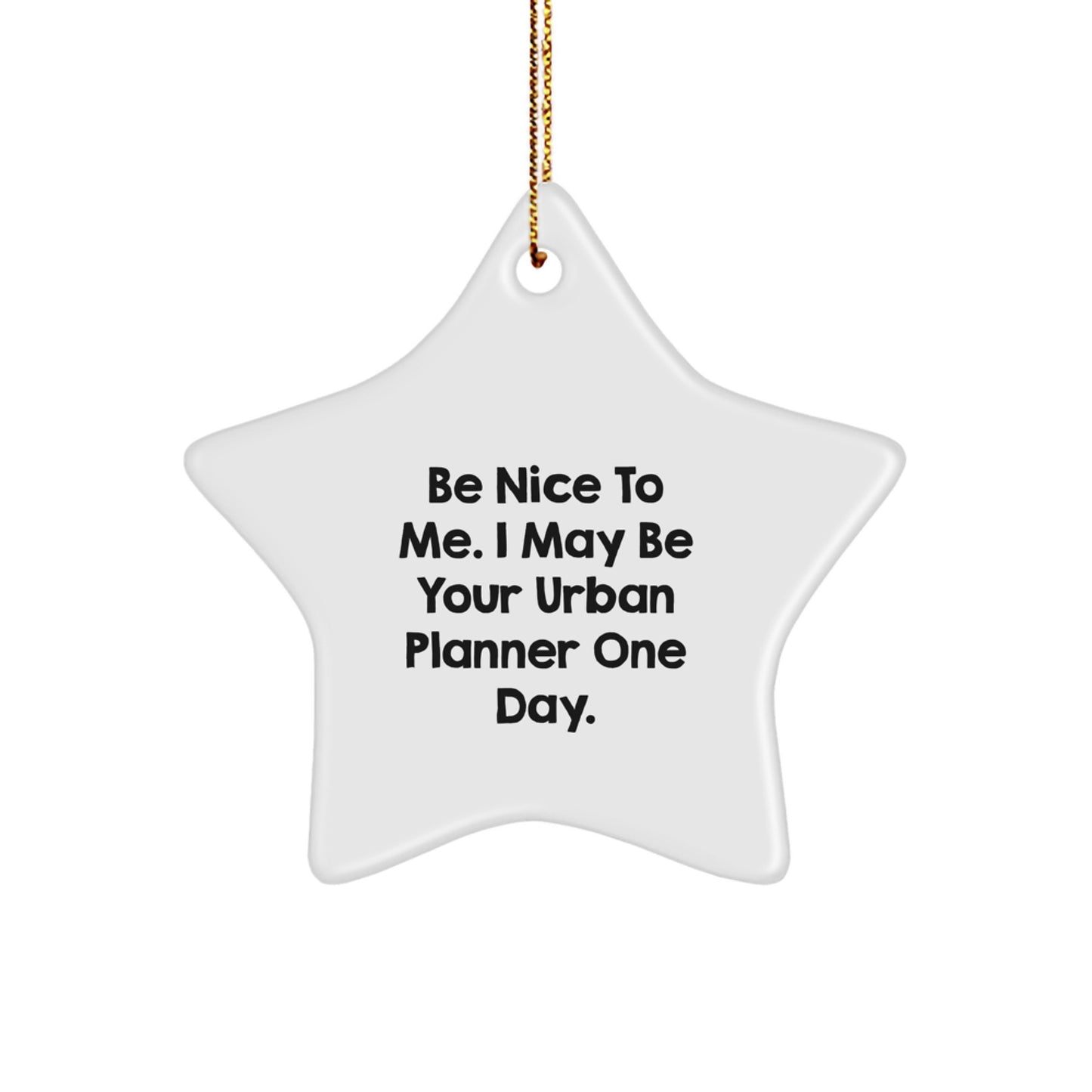 Urban Planner Gifts, Funny Star Ornament for Men, Women, Friends, Coworkers, Family - 'Be Nice To Me. I May Be Your Urban Planner One Day.' - Image 1