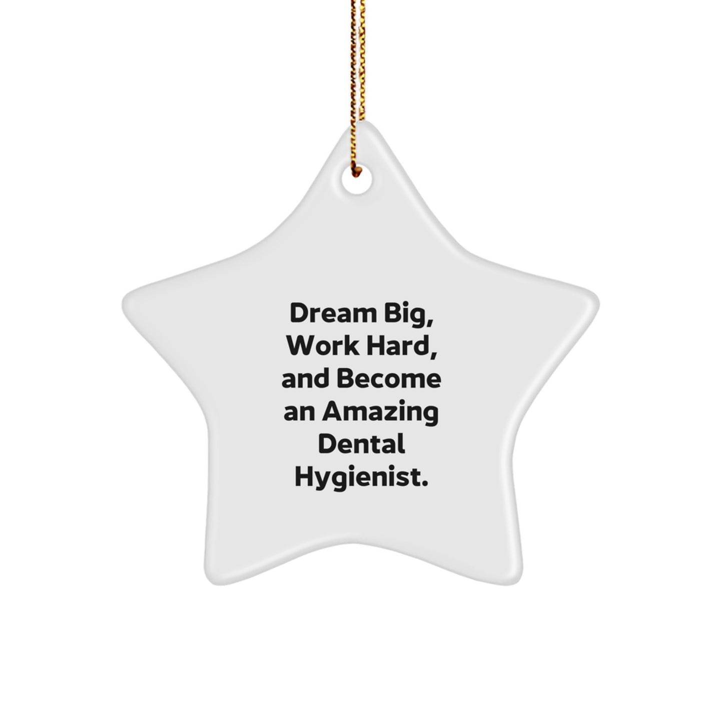 Funny Dental Hygienist Christmas Unique Gifts, Star Ornament - 'Dream Big, Work Hard, And Become An Amazing Dental Hygienist.' Gifts from Friends to Dental Hygienist - Image 1