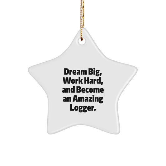 Funny Logger Gifts for Men, 'Dream Big Work Hard' Star Ornament, Christmas Unique Decorations for Logger Friends from Family - Image 1