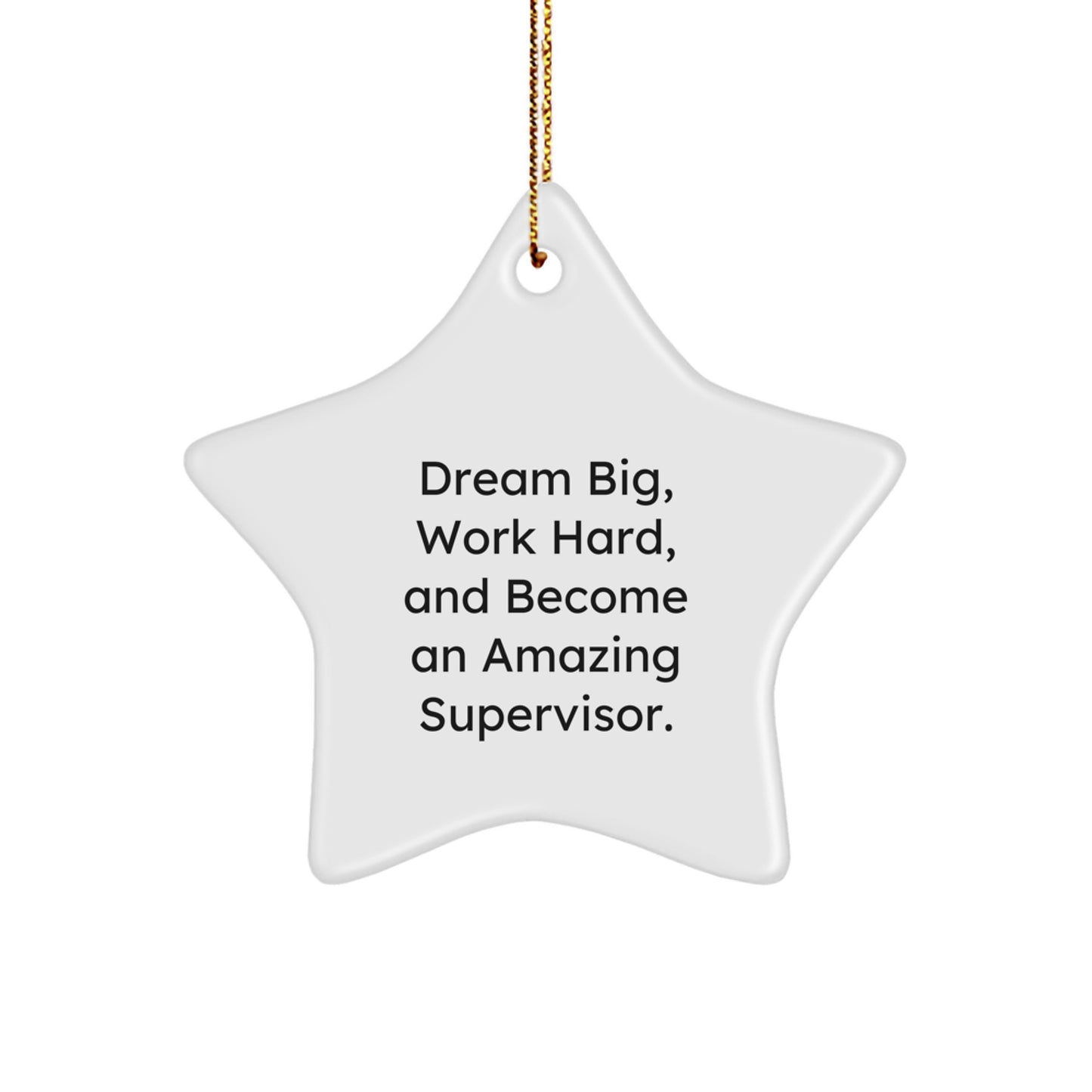 Gifts from Men for Supervisor - 'Dream Big, Work Hard, And Become An Amazing Supervisor' Star Ornament for Christmas Unique Gifts - Image 1
