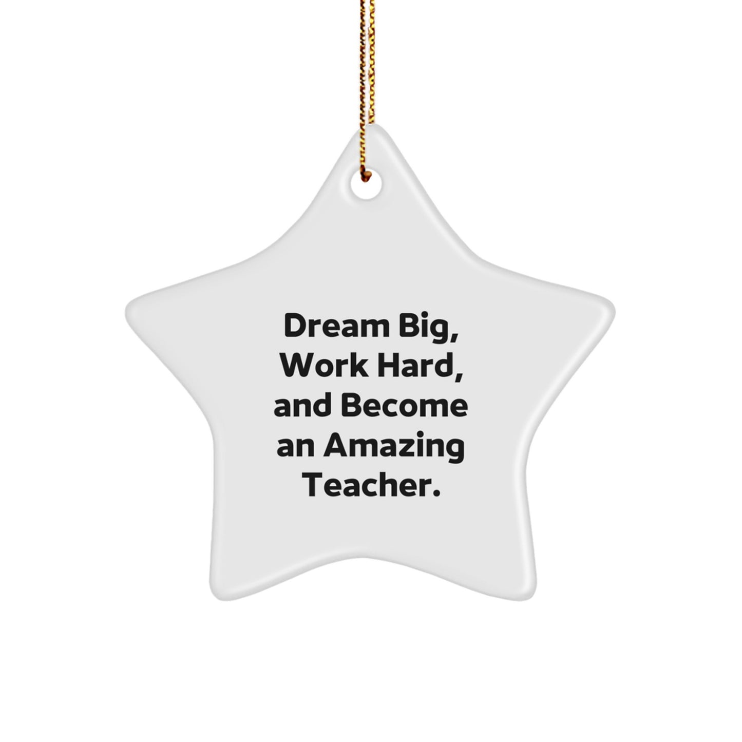 Funny Teacher Star Ornament, Dream Big and Work Hard Inspirational Christmas Unique Gift for Teachers from Friends and Family - Image 1