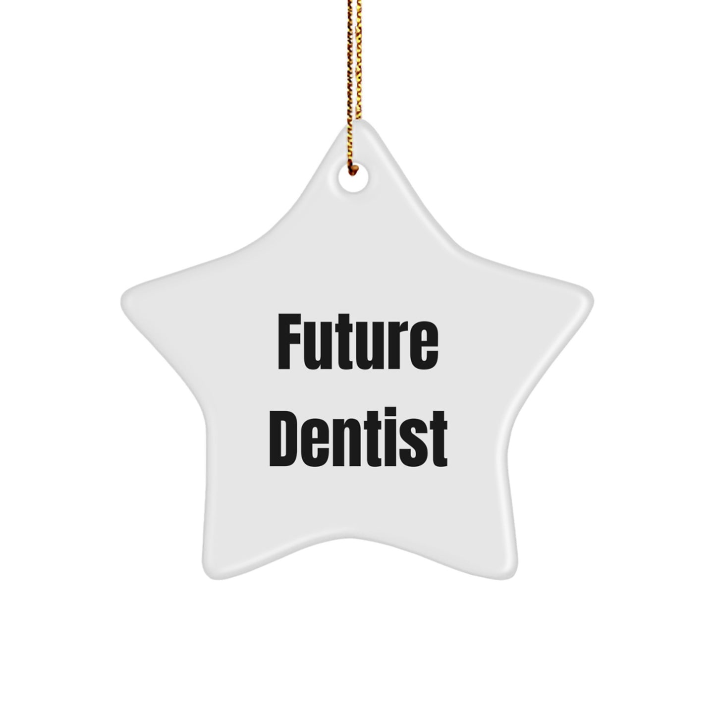 Funny Future Dentist Quote Star Ornament, Gifts from Friends to Dentist, Unique Christmas Unique Gifts for Men, Women, Coworkers, Family - Image 1