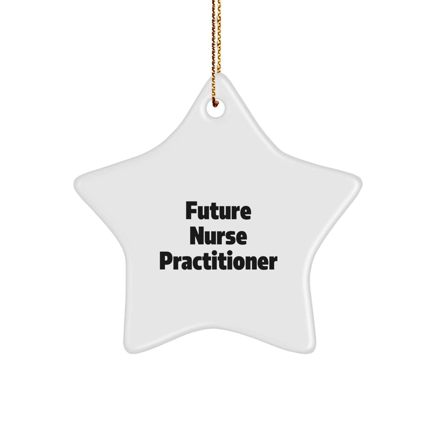 Funny Gifts from Men for Future Nurse Practitioner Star Ornament, Funny Christmas Unique Gifts for Nurse Practitioner, Star Ornament with Inspirational Quote - Image 1