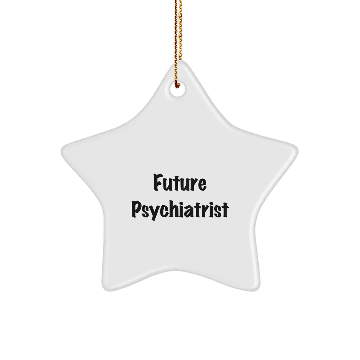 Gifts from Family for Future Psychiatrist Christmas Star Ornament, Funny Quote, White Star Shaped, 3.25'' Tall, Gifts for Psychiatrist, Christmas Unique Presents - Image 1