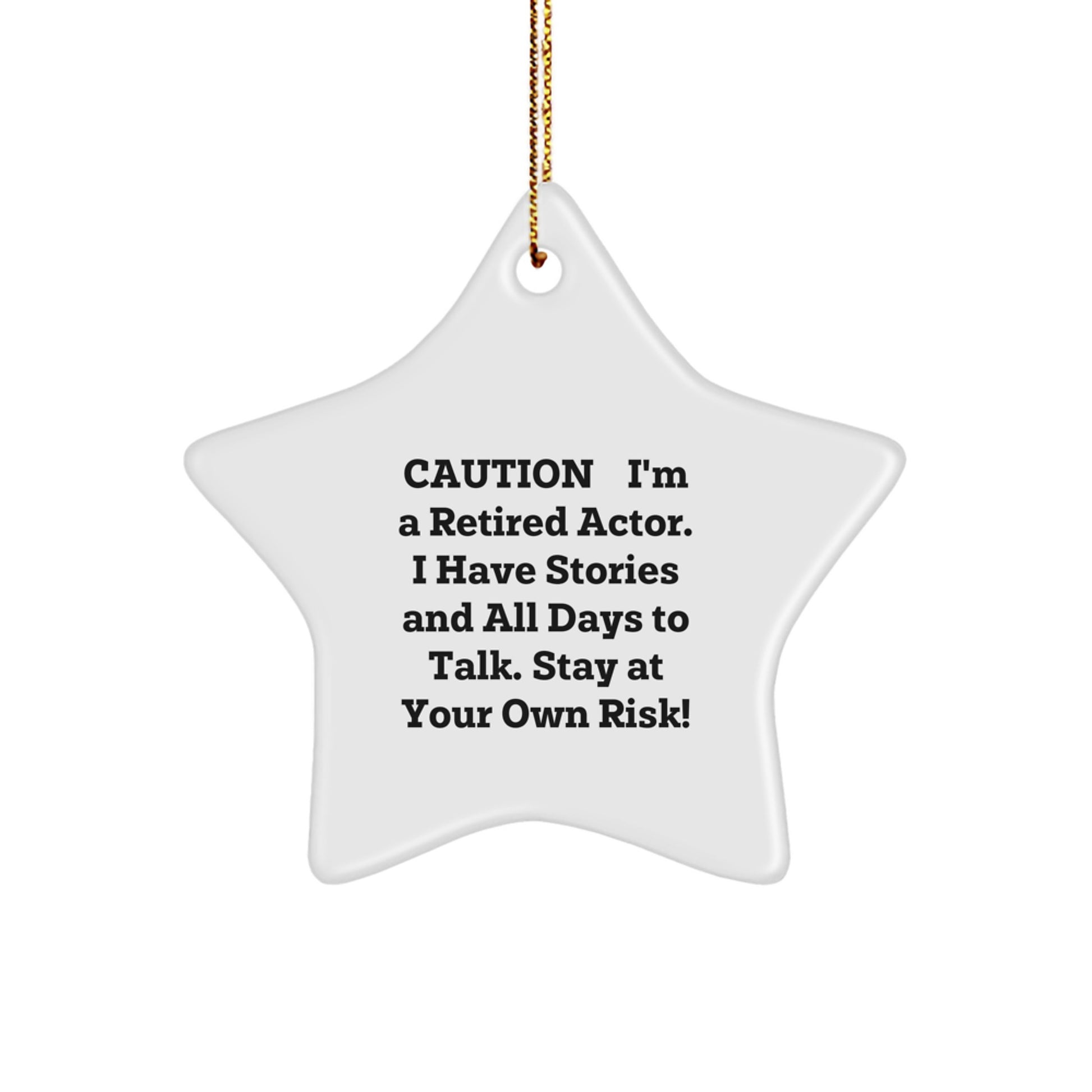 Actor's Star Ornament Gifts from Family - Caution: I'm A Retired Actor. I Have Stories And All Days To Talk. Stay At Your Own Risk! - Christmas Unique - Image 1