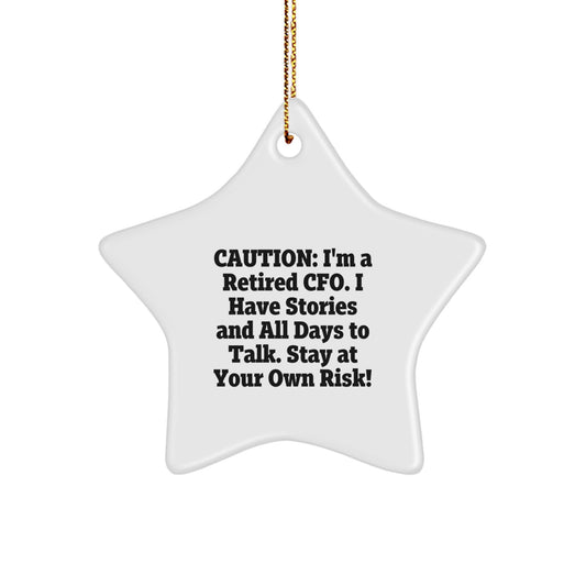 Funny CFO Gifts: 'Caution: I'm A Retired CFO. I Have Stories And All Days To Talk. Stay At Your Own Risk!' Star Ornament for Friends, Coworkers, or Family, Handcrafted for Christmas - Image 1