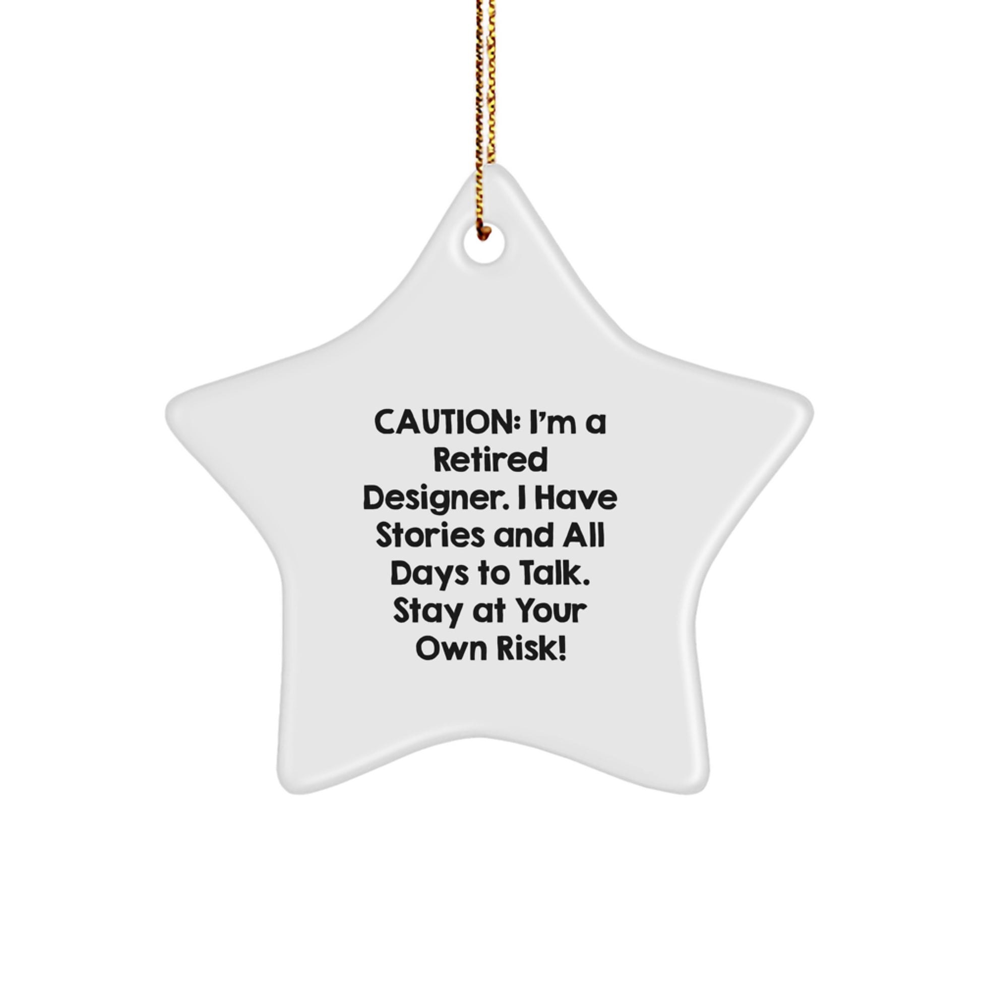 Funny Designer Gifts: 'Caution: I'm A Retired Designer...' Star Ornament for Christmas, Gifts from Men, Women, Friends, or Coworkers, for Designer, Friends, and Family - Image 1