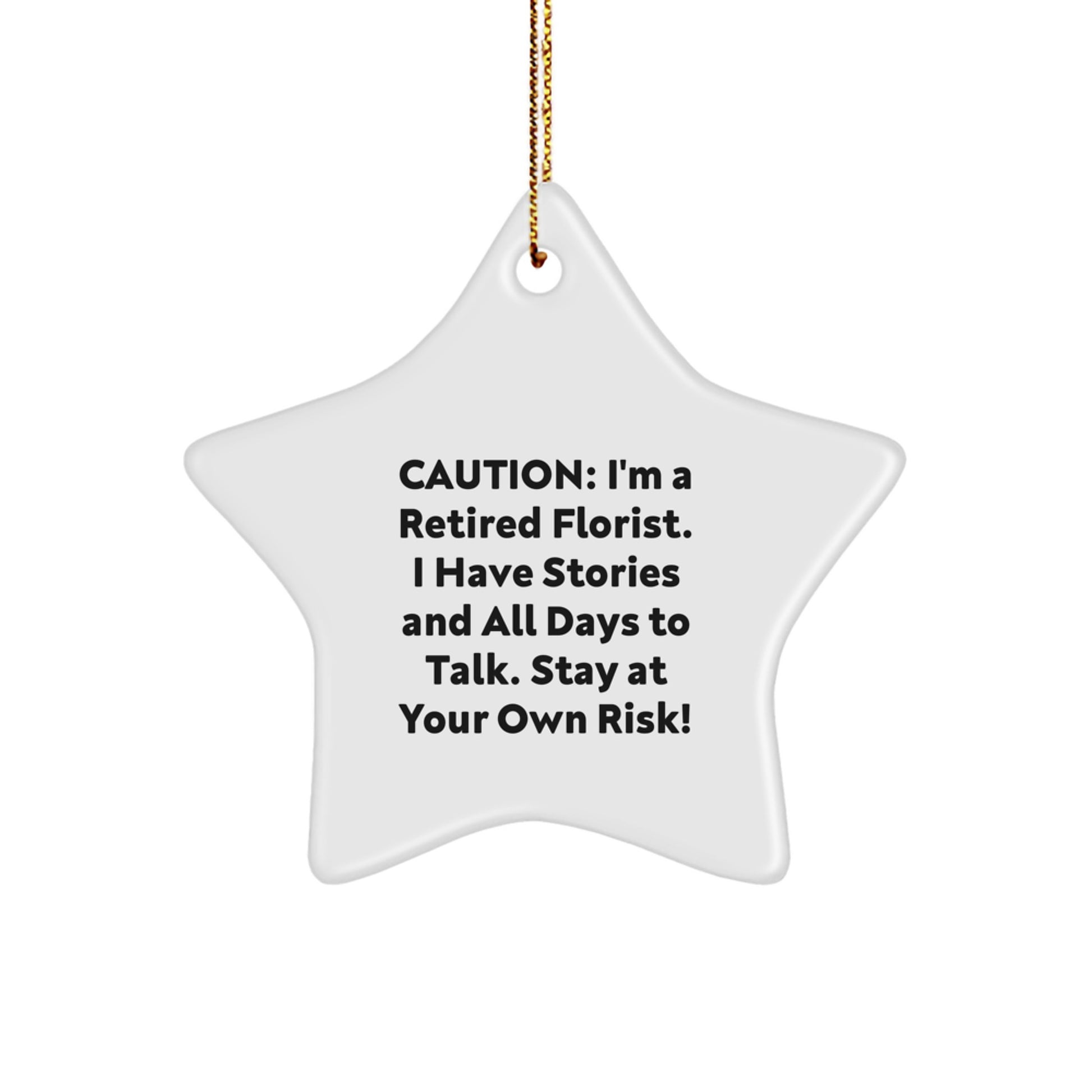 Funny Florist Gifts from Friends - Star Ornament, Caution: I'm A Retired Florist. I Have Stories And All Days To Talk. Stay At Your Own Risk!, Christmas Unique Gifts for Women, Men, Family, Coworkers - Image 1