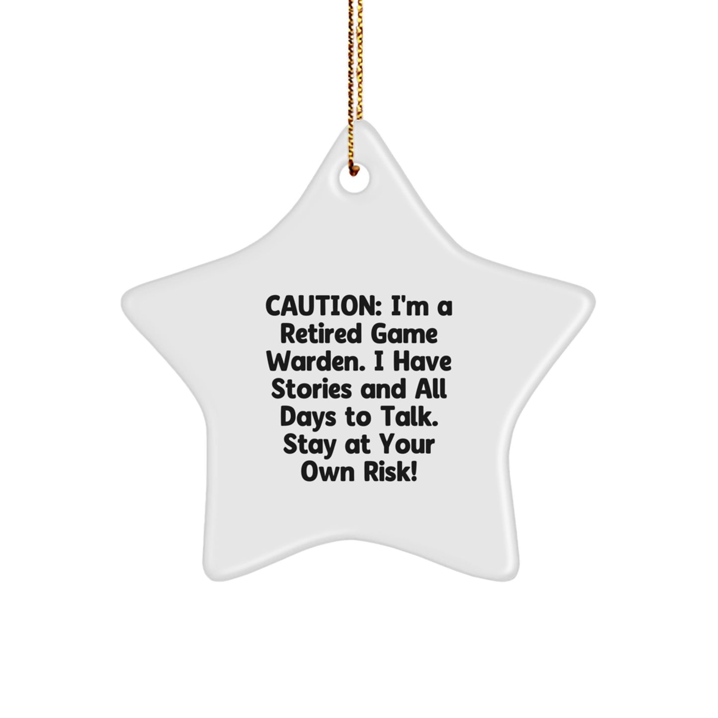 Funny Game Warden Gifts from Men - Gifts for Game Wardens, Star Ornament, Caution: I'm A Retired Game Warden. I Have Stories And All Days To Talk. - Image 1