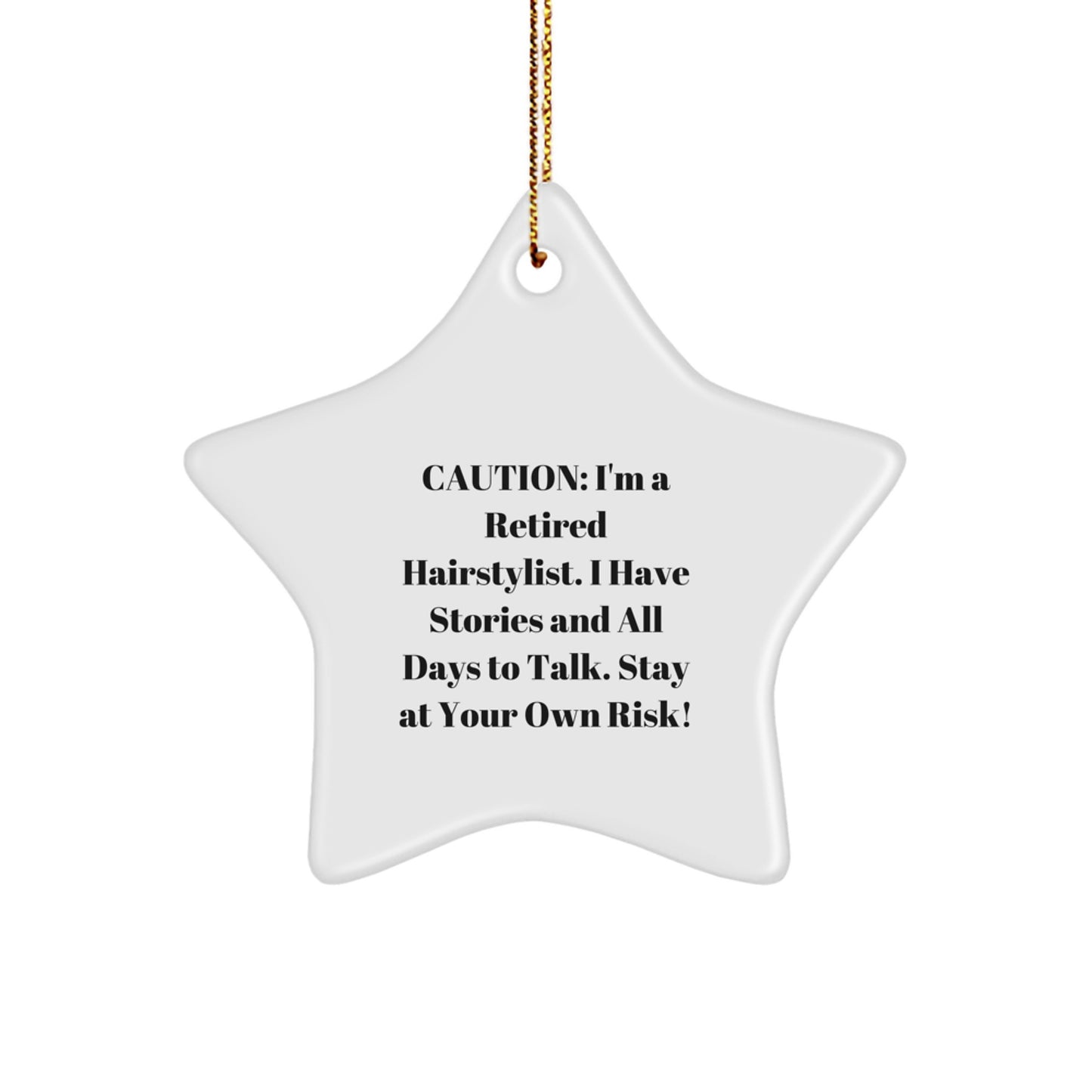 Funny Hairstylist Gifts from Family, Unique Star Ornament for Hairstylist, I'm A Retired Hairstylist. I Have Stories And All Days To Talk. Stay At Your Own Risk! - Christmas Decorations - Image 1