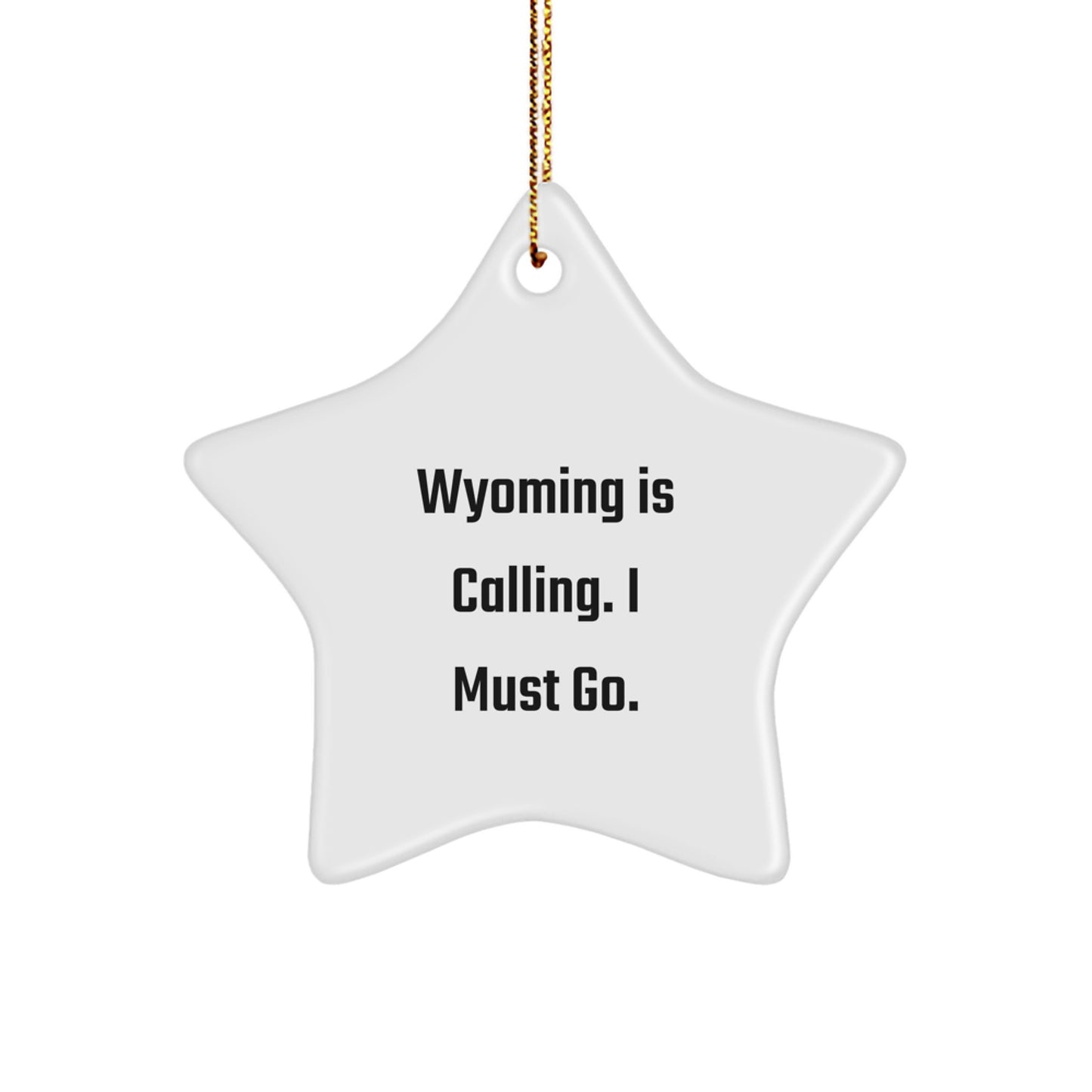 Wyoming Calling Gifts for Men - Star Ornament with Quote 'Wyoming Is Calling. I Must Go.' - Christmas Unique Gifts from Friends - Image 1