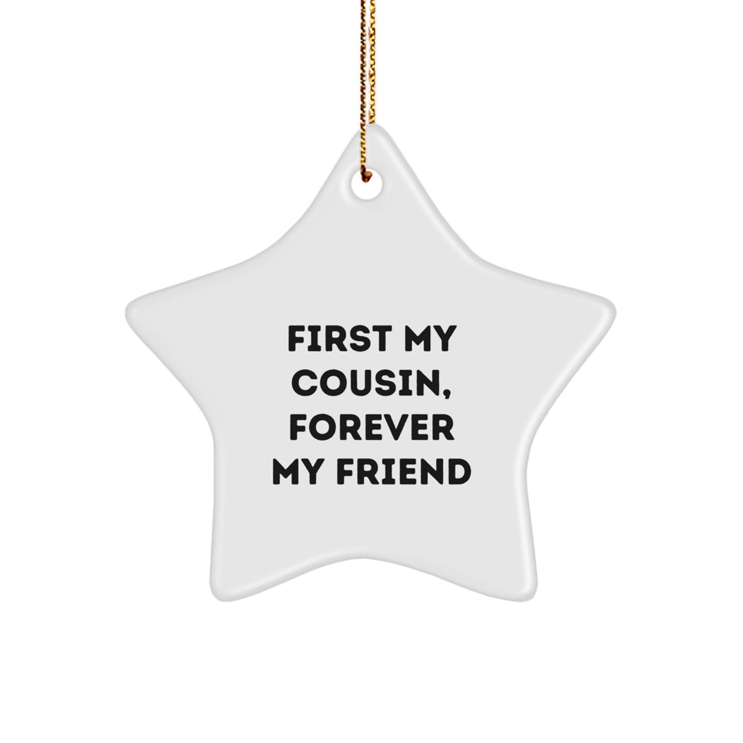 Funny Cousin Gifts, Star Ornament, Inspired by 'First My Cousin, Forever My Friend' Quote for Christmas Unique Presents from Family - Image 1