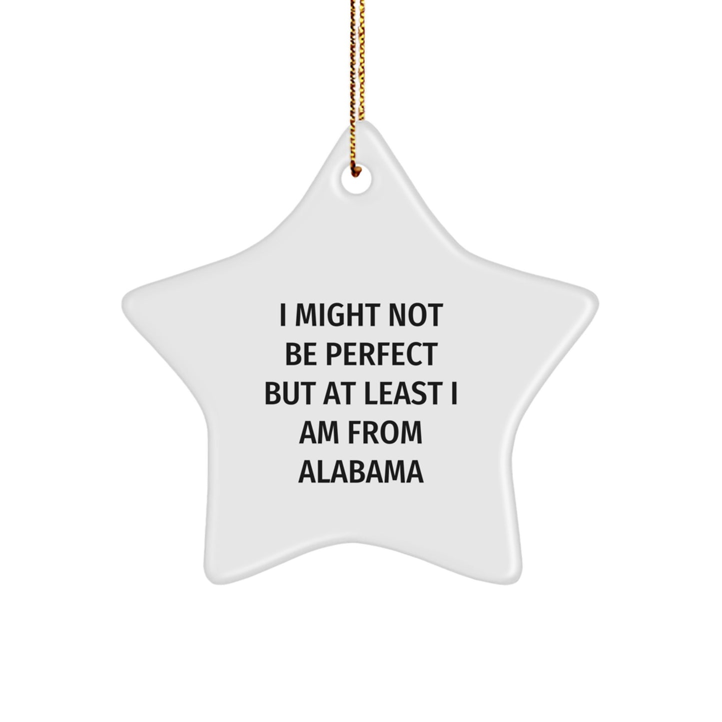 Funny Alabama Star Ornament Gifts from Friends and Family, 'I Might Not Be Perfect But At Least I Am From Alabama' Star Shaped White Ornament for Christmas - Image 1