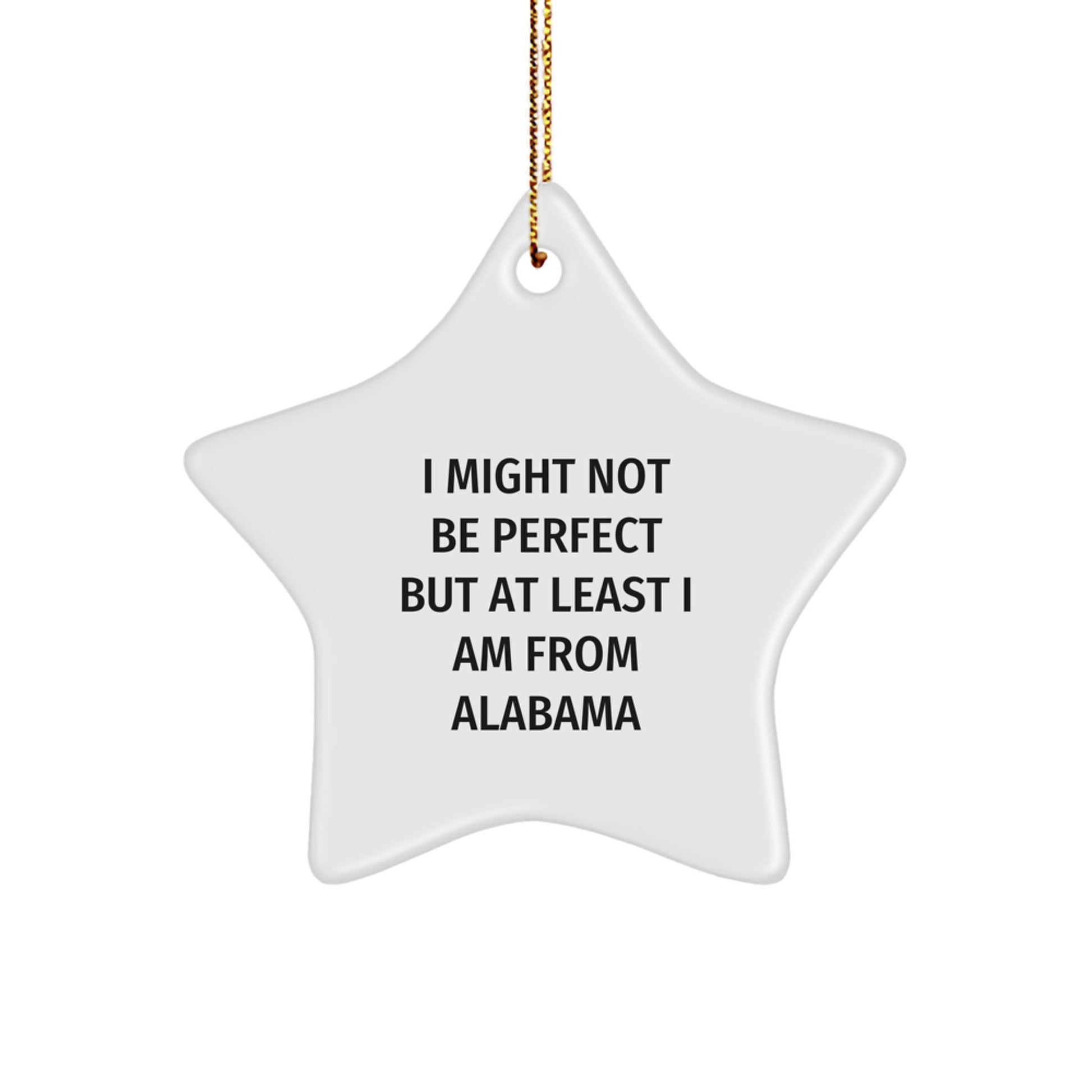 Funny Alabama Star Ornament Gifts from Friends and Family, 'I Might Not Be Perfect But At Least I Am From Alabama' Star Shaped White Ornament for Christmas - Image 1