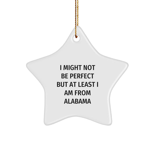 Funny Alabama Star Ornament Gifts from Friends and Family, 'I Might Not Be Perfect But At Least I Am From Alabama' Star Shaped White Ornament for Christmas - Image 1