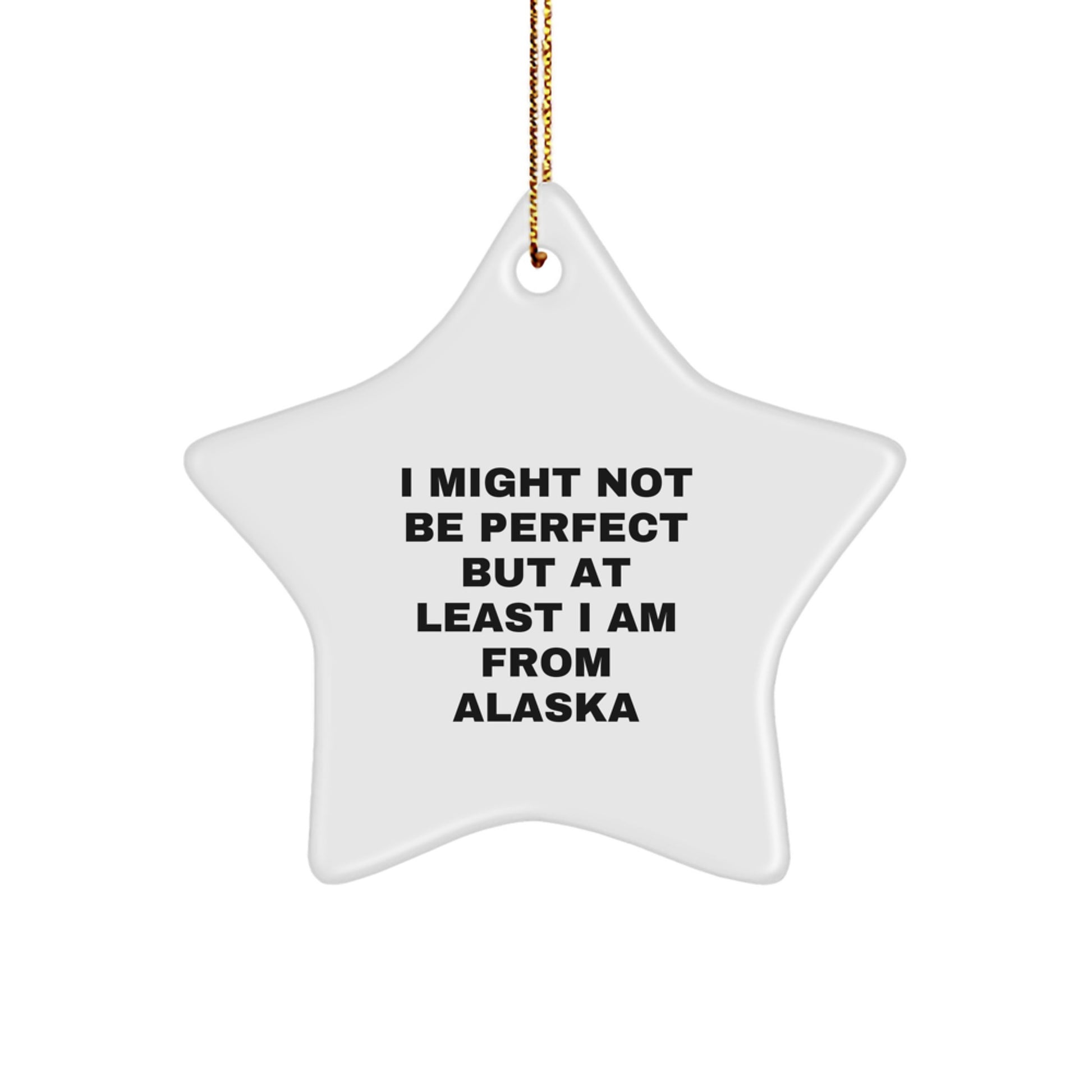 Alaska Star Ornament Gift from Friends to Family I Might Not Be Perfect But At Least I Am From Alaska Unique Christmas Decorations - Image 1
