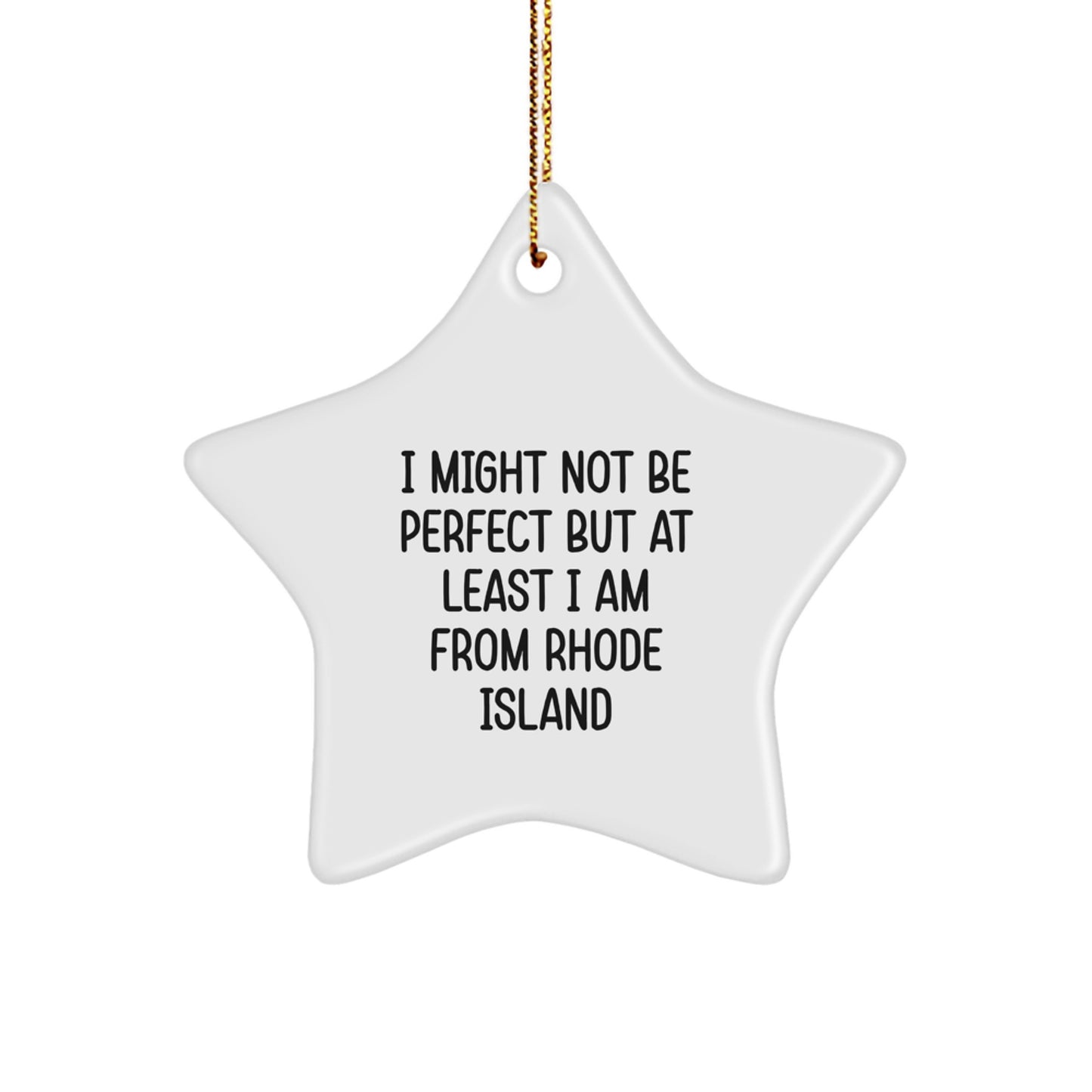 Rhode Island Star Ornament, Funny Quote, 'I Might Not Be Perfect But At Least I Am From Rhode Island', Christmas Unique Gifts from Friends, for Family, Men, or Women - Image 1