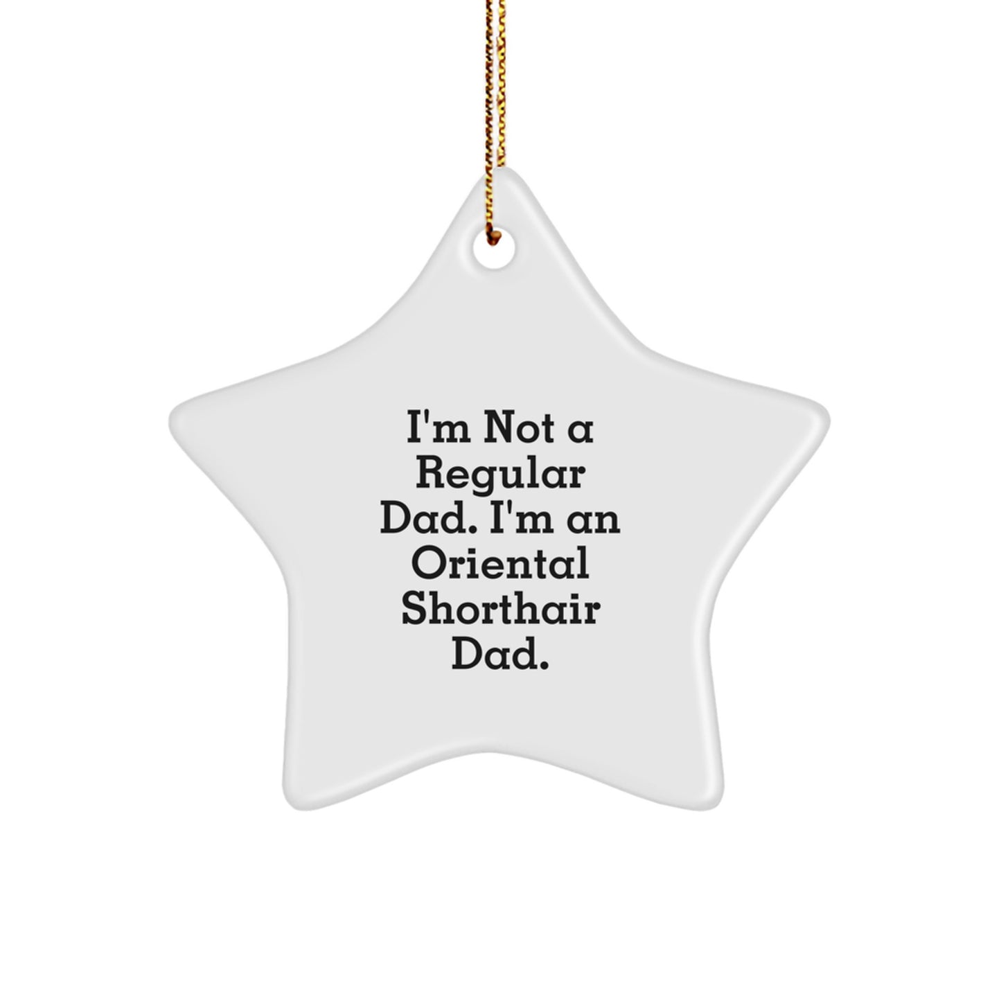 Oriental Shorthair Cat Dad Gifts, 'I'm Not A Regular Dad. I'm An Oriental Shorthair Dad.' Star Ornament, Christmas Unique Gifts from Men, Gifts for Oriental Shorthair Cat Lovers - Image 1