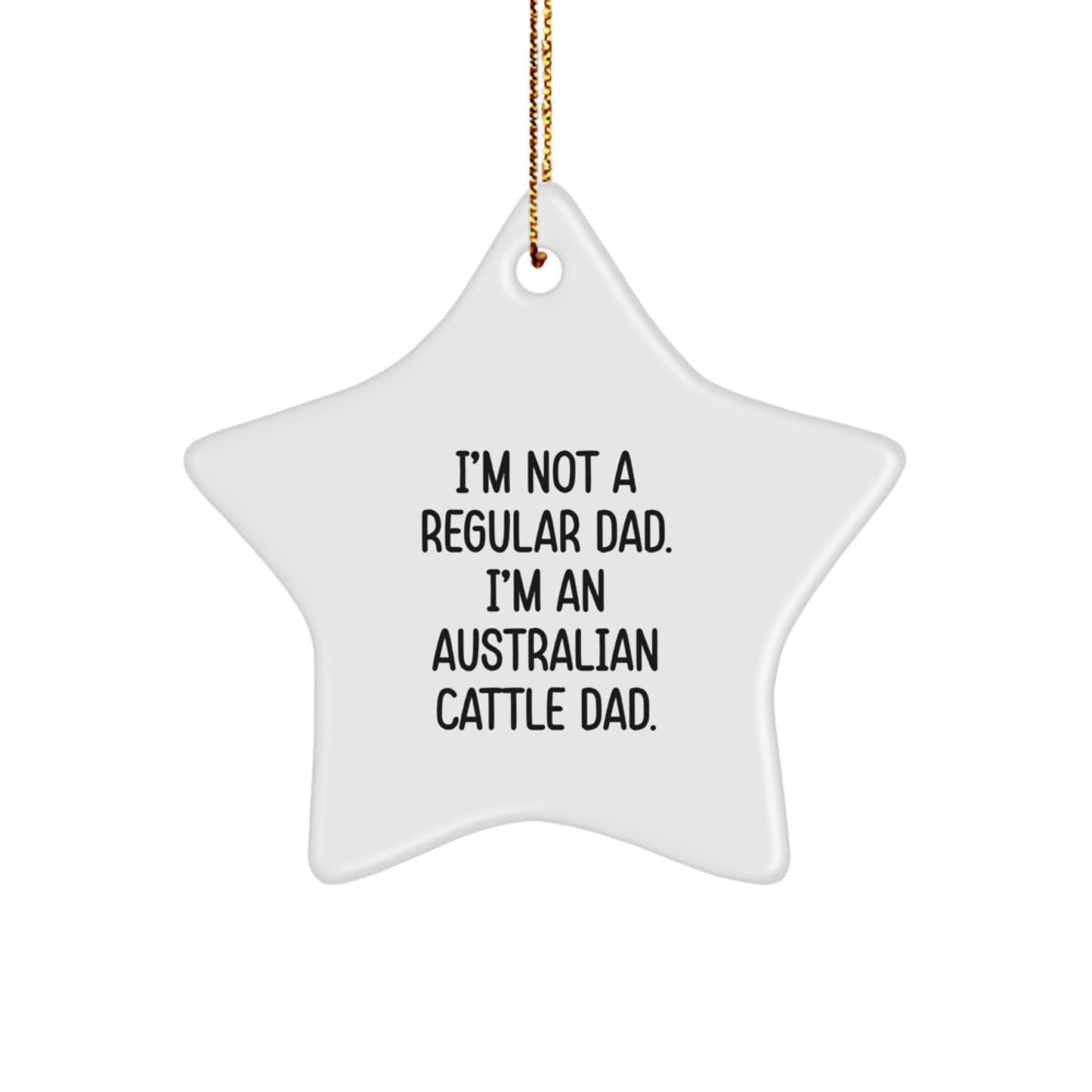 Funny Australian Cattle Dog Gifts, 'I'm Not A Regular Dad. I'm An Australian Cattle Dad.' Star Ornament for Men, Women, Family, and Friends, Christmas Unique Gifts from Dad - Image 1