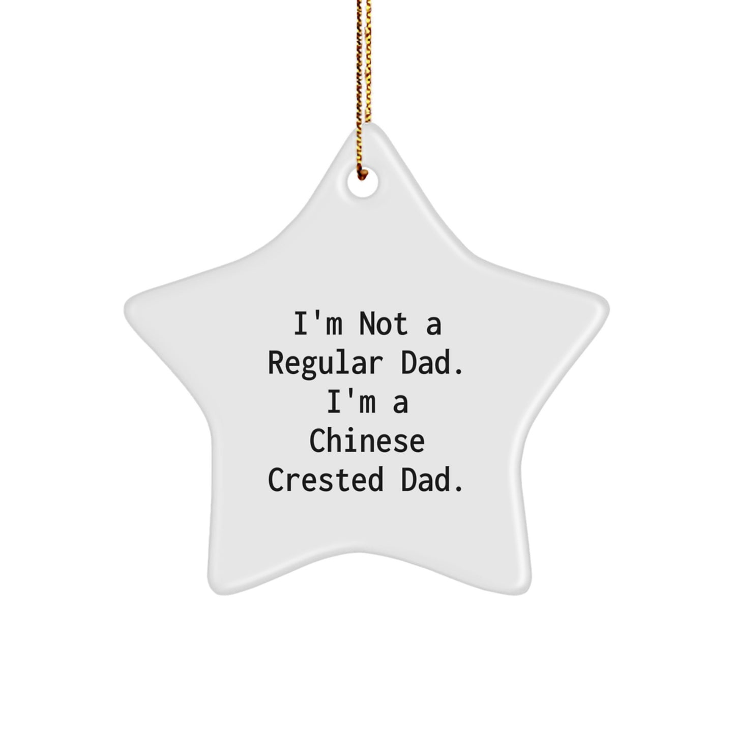 Funny Chinese Crested Dad Gifts, Star Ornament for Christmas - 'I'm Not A Regular Dad. I'm A Chinese Crested Dad.' from Friends, Family or Coworkers - Image 1