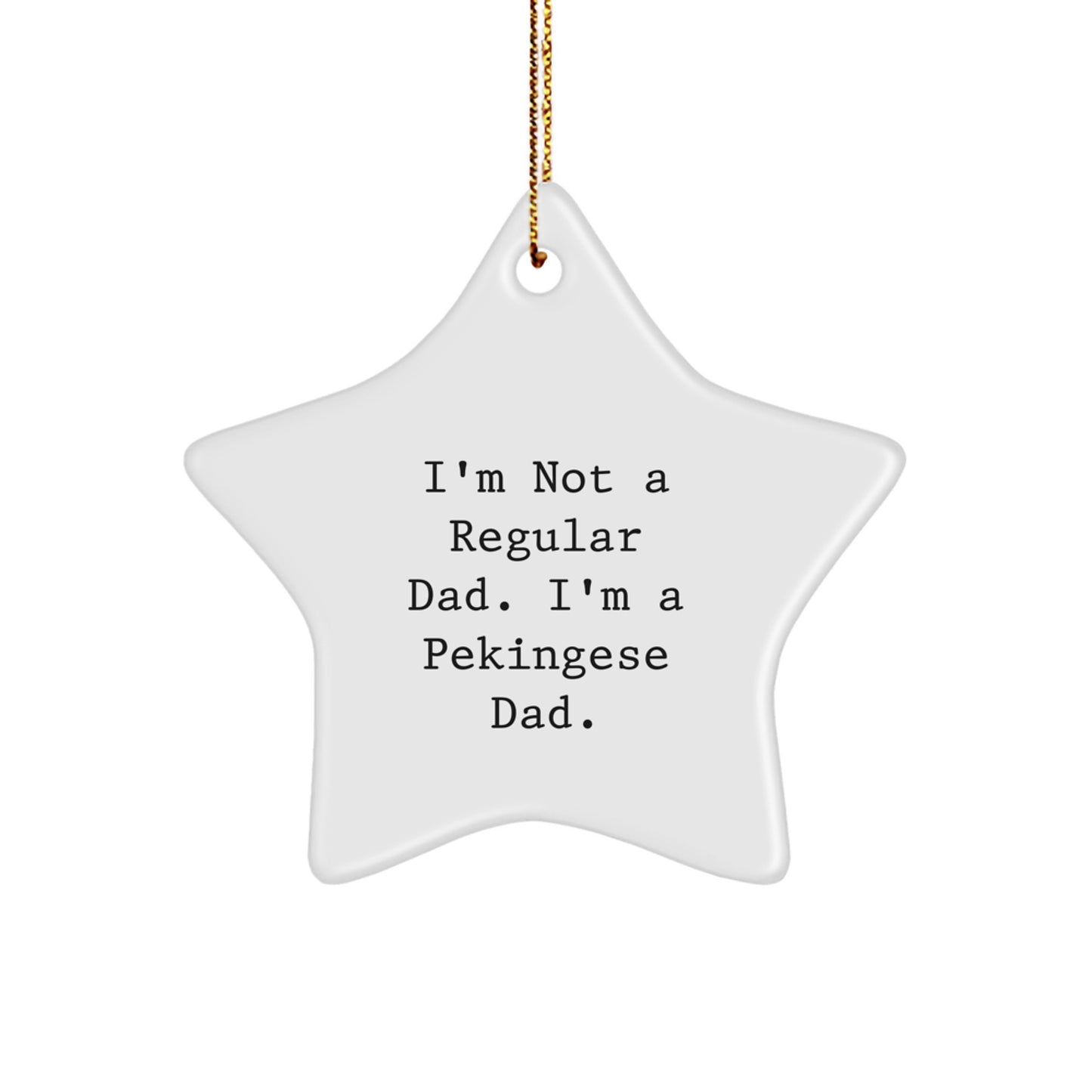 Funny Pekingese Dog Gifts from Dad - I'm Not A Regular Dad. I'm A Pekingese Dad. Star Ornament for Christmas Unique Gifts for Pekingese Dog Owners - Image 1