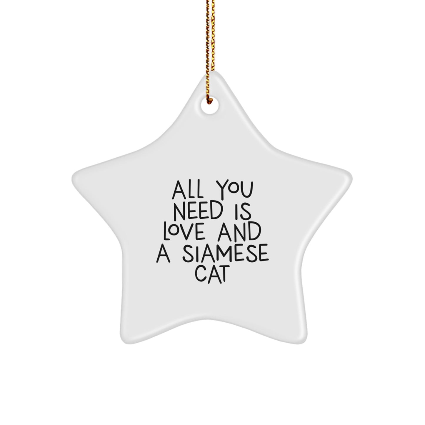 Funny Siamese Cat Gifts from Friends for Christmas Unique Star Ornaments with All You Need Is Love And A Siamese Cat Quote - Image 1