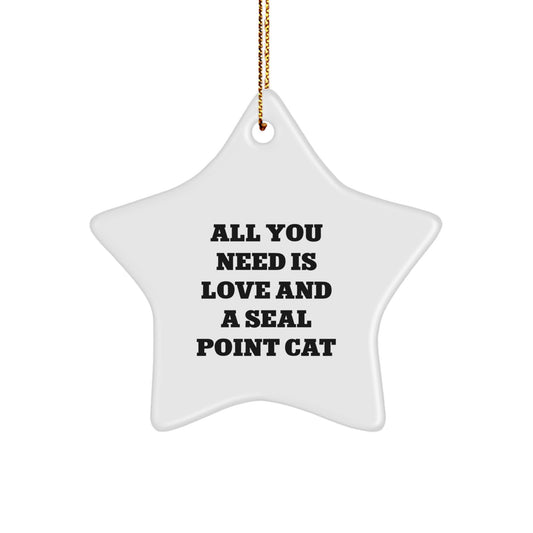 Seal Point Cat Gifts from Friends - Star Ornament with Inspirational Quote - All You Need Is Love And A Seal Point Cat - Christmas Unique Gifts - Image 1