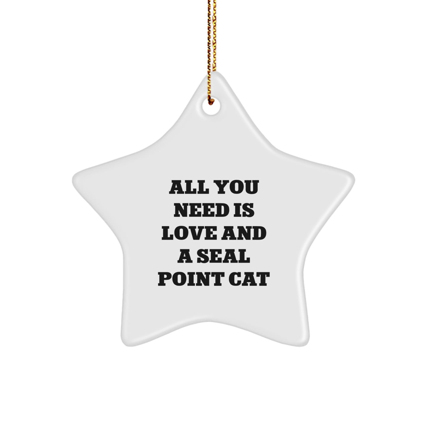 Seal Point Cat Gifts from Friends - Star Ornament with Inspirational Quote - All You Need Is Love And A Seal Point Cat - Christmas Unique Gifts - Image 1