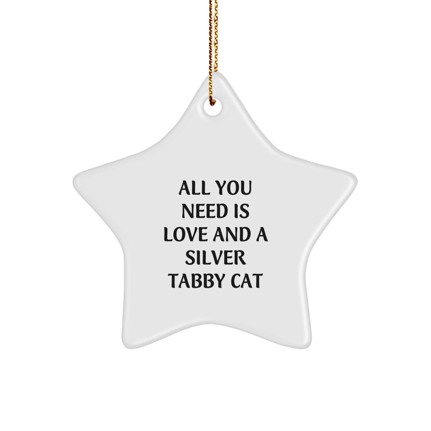 Silver Tabby Cat Lover Gifts, Star Ornament, 'All You Need Is Love And A Silver Tabby Cat', Christmas Unique Gifts from Friends, Family, Coworkers - Image 1