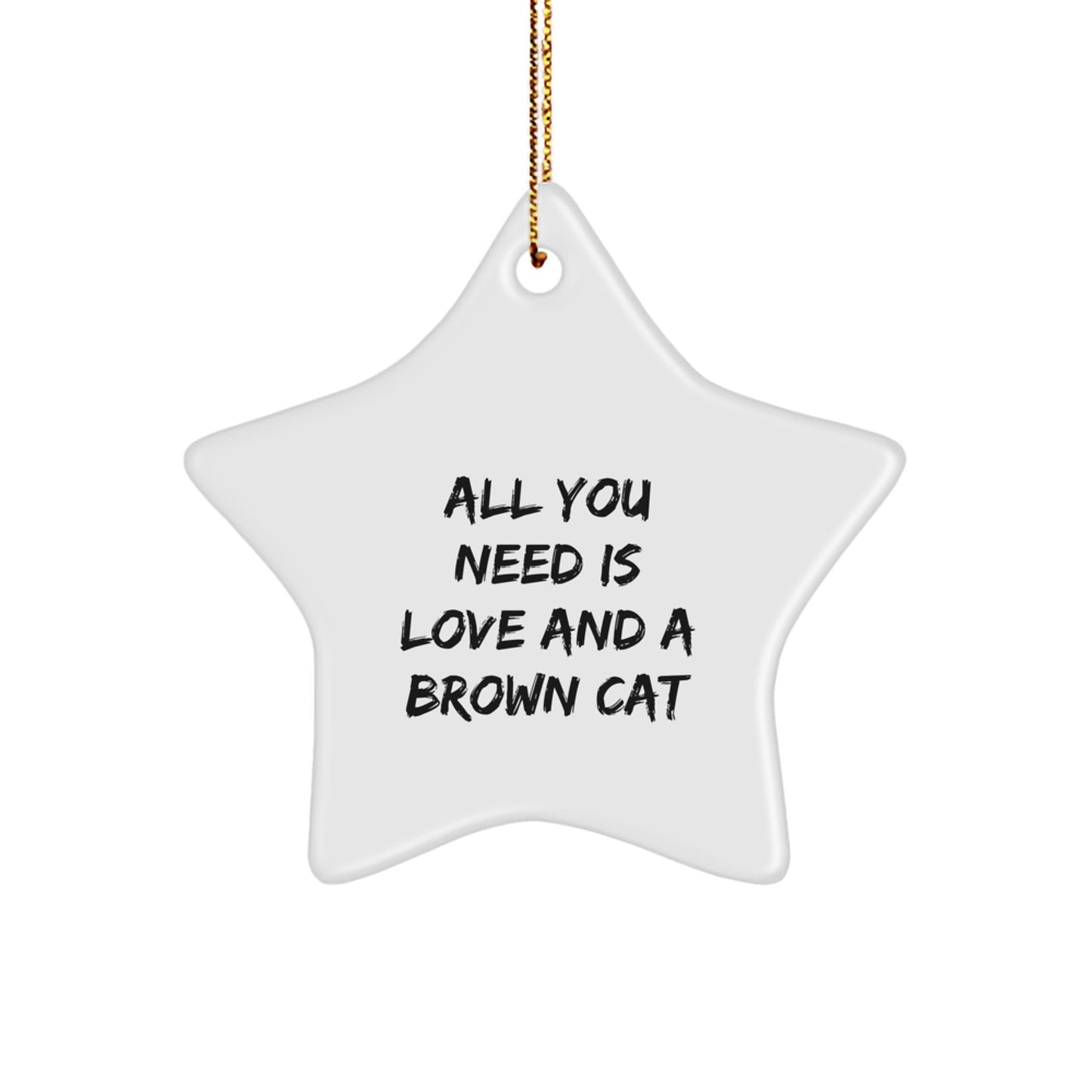 Funny Brown Cat Lover Gifts from Friends and Family for Christmas - Brown Cat Star Ornament with 'All You Need Is Love And A Brown Cat' Quote, White - Image 1