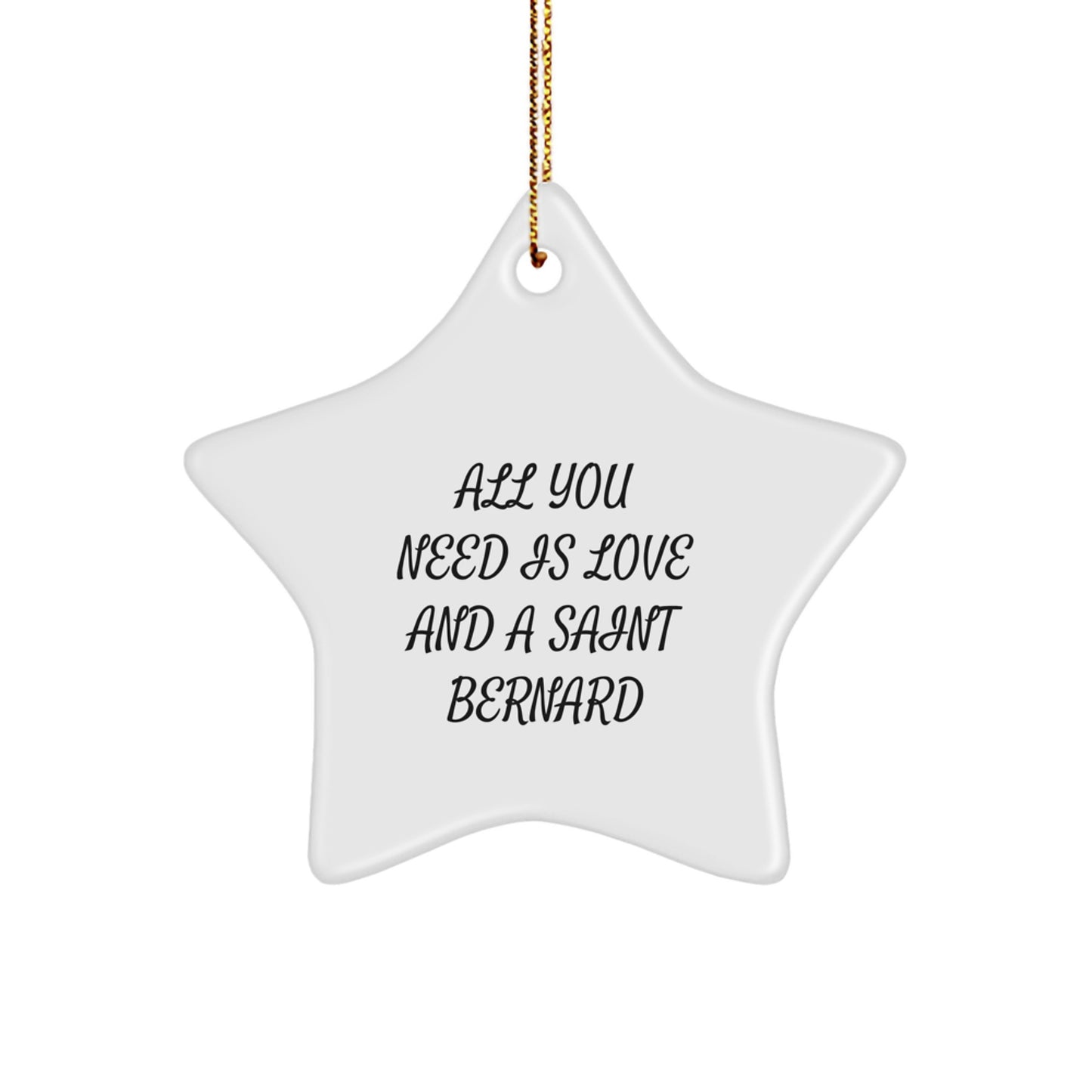 Saint Bernard Dog Gifts from Friends and Family, All You Need Is Love And A Saint Bernard, Star Ornament for Christmas - Image 1