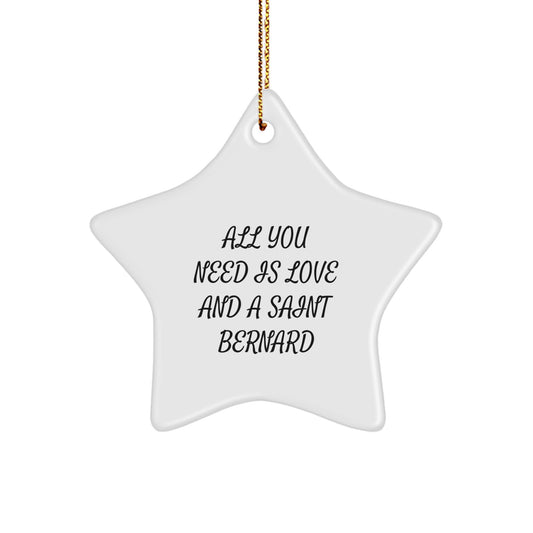 Saint Bernard Dog Gifts from Friends and Family, All You Need Is Love And A Saint Bernard, Star Ornament for Christmas - Image 1